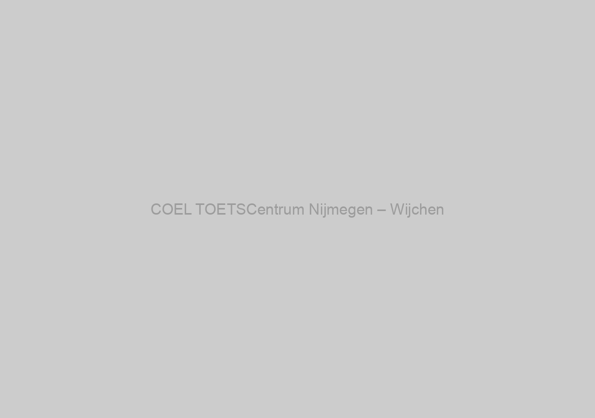 COEL TOETSCentrum Nijmegen – Wijchen
